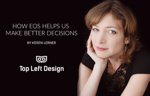 How EOS and Bold Clarity helps with our decision-making process – by Keren Lerner of Top Left Design